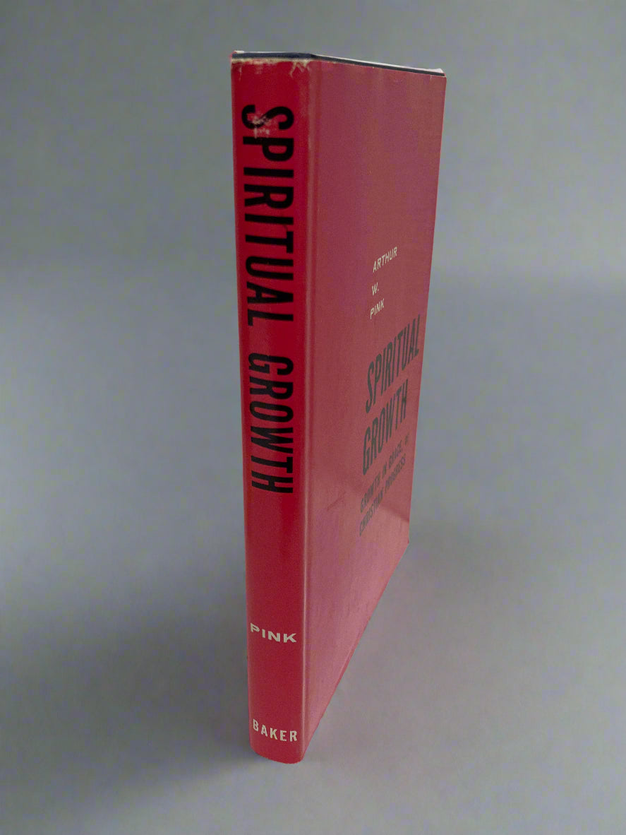 Spiritual Growth: Growth in Grace, or Christian Progress by A.W. Pink (Used Hardcover)