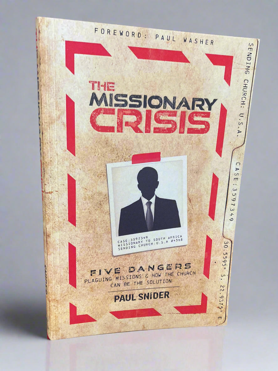 The Missionary Crisis: Five Dangers Plaguing Missions and How the Church Can Be the Solution - Paul Snider