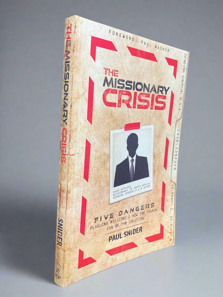 The Missionary Crisis: Five Dangers Plaguing Missions and How the Church Can Be the Solution - Paul Snider