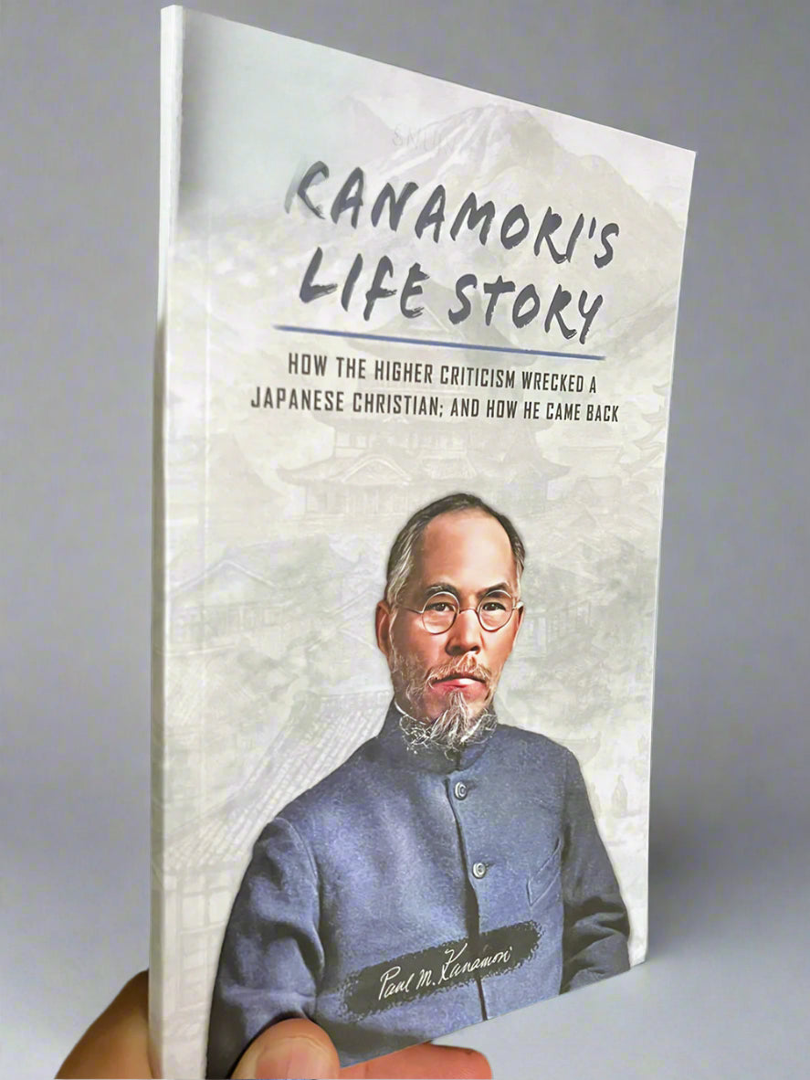 Kanamori's Life Story: How the Higher Criticism Wrecked a Japanese Christian; and How He Came Back
