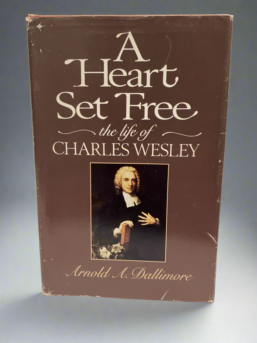 A Heart Set Free: The Life of Charles Wesley by Arnold A. Dallimore (Used Hardcover)