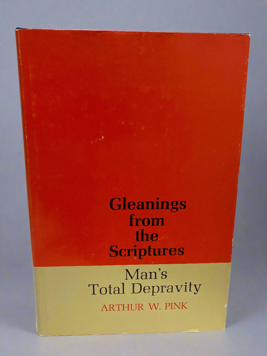 Gleanings from the Scriptures: Man's Total Depravity by A.W. Pink (Used Hardcover)