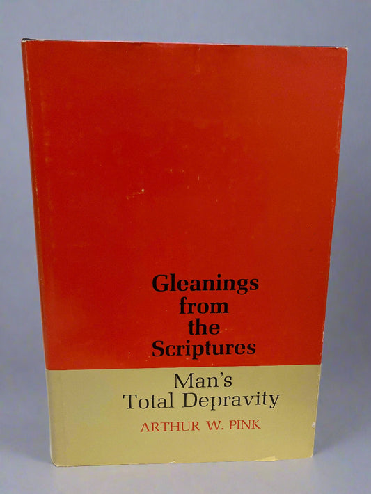 Gleanings from the Scriptures: Man's Total Depravity by A.W. Pink (Used Hardcover)