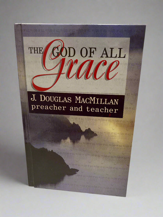 The God of All Grace: Preacher & Teacher by J. Douglas MacMillan (Used Hardcover)