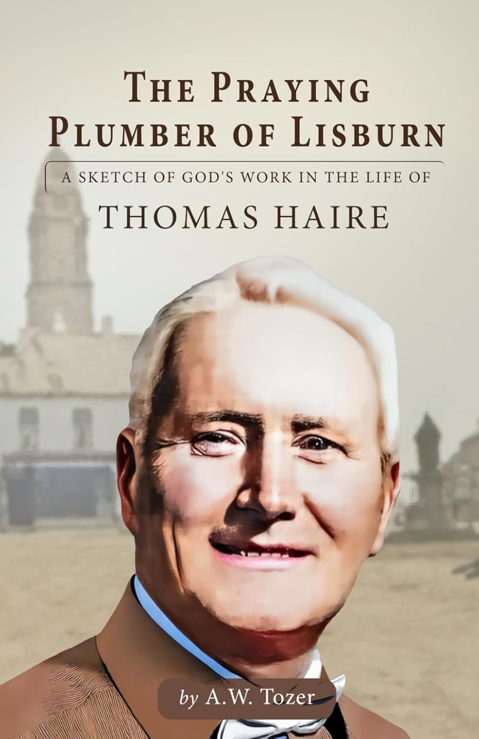 The Praying Plumber of Lisburn: A Sketch of God's Work in the Life of Thomas Haire