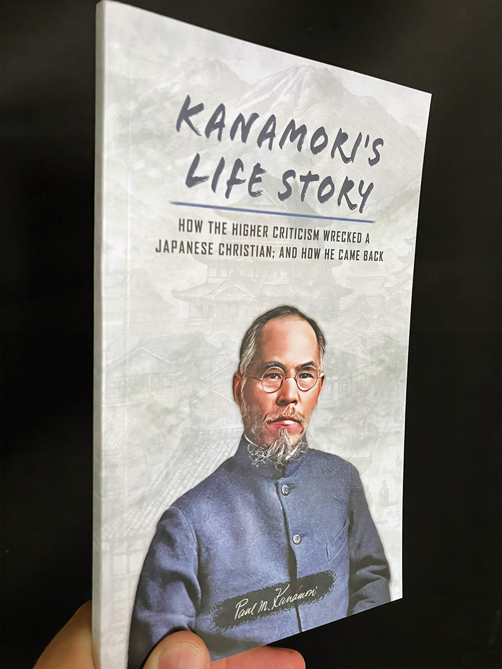 Kanamori's Life Story: How the Higher Criticism Wrecked a Japanese Christian; and How He Came Back